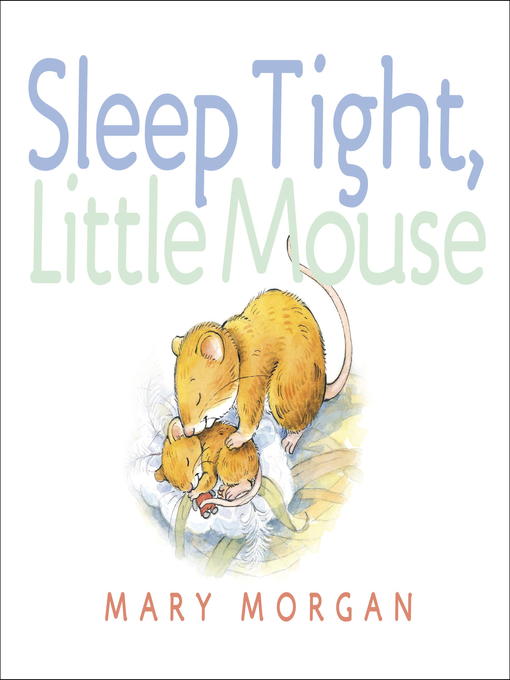 Title details for Sleep Tight, Little Mouse by Mary Morgan - Available